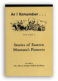 As I Remember: Stories of Eastern Montana's Pioneers