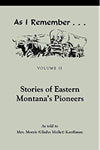As I Remember: Stories of Eastern Montana's Pioneers