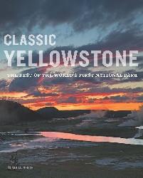 Classic Yellowstone The Best of the World's First National Par
